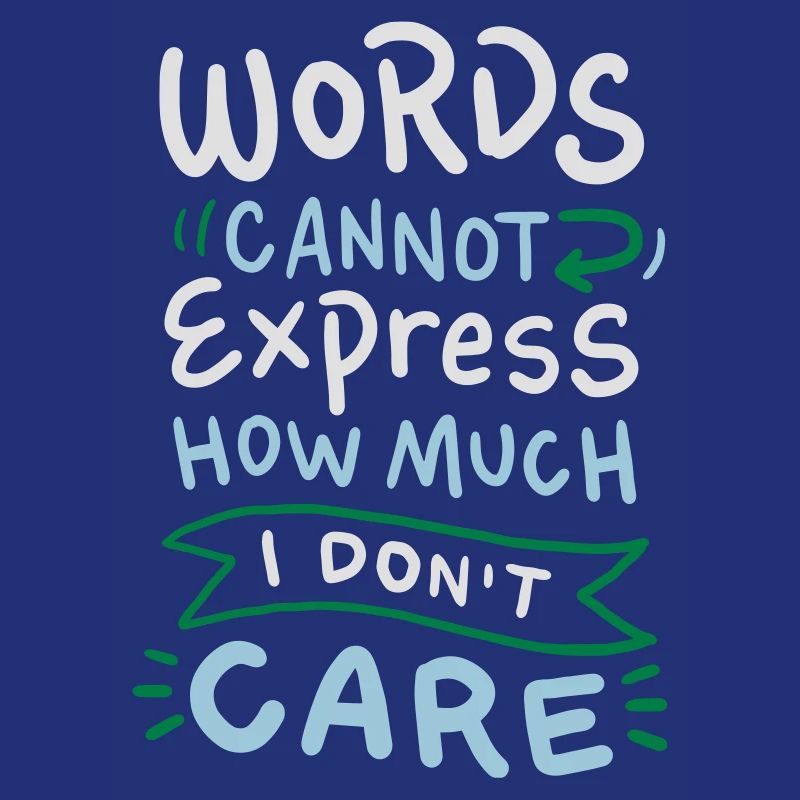 Words cannot express how much I don't care