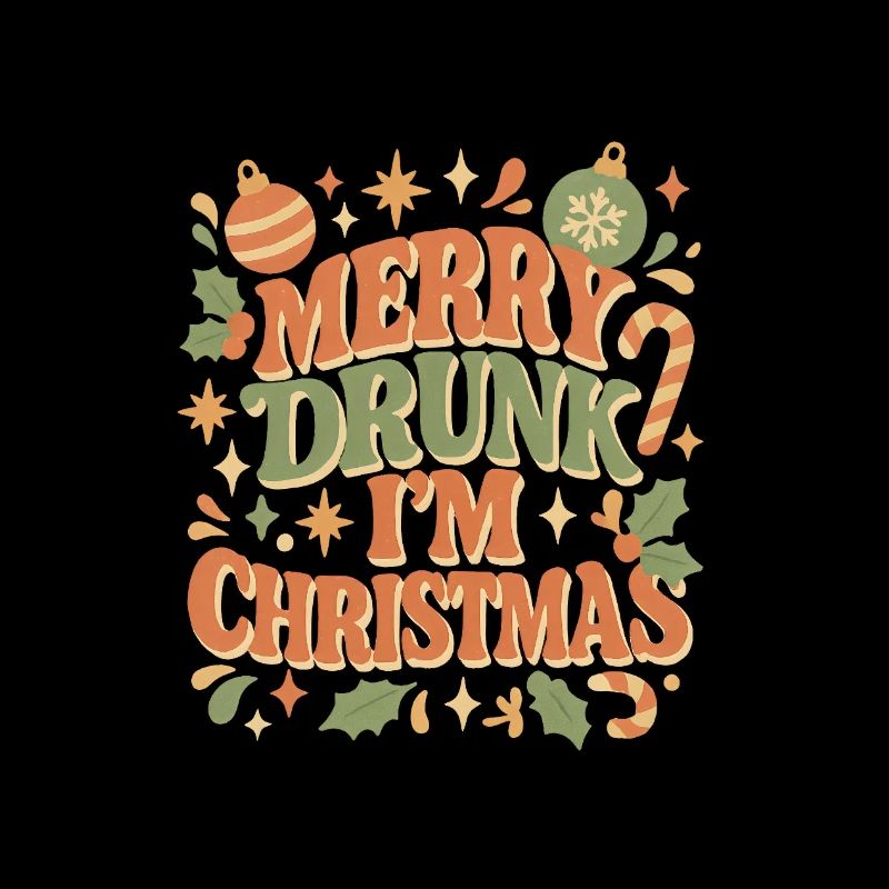 Merry drunk, I'm Christmas