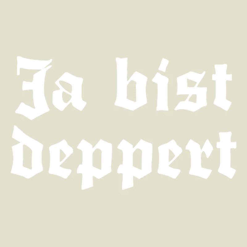 Ja bist deppert
