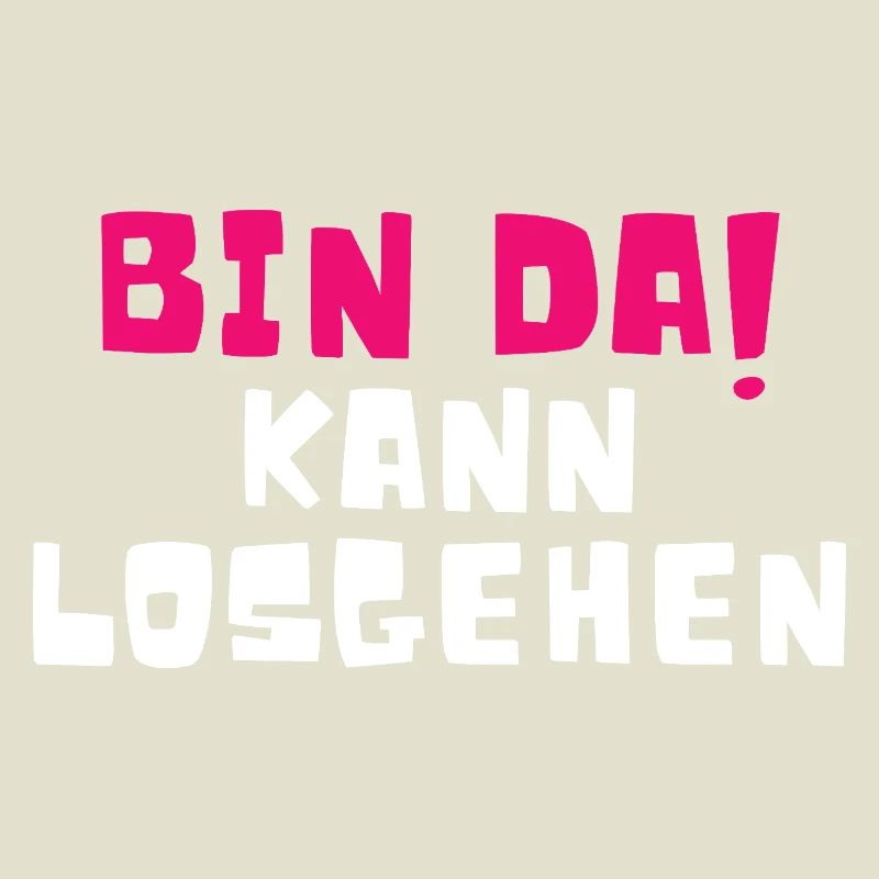 Bin Da Kann Losgehen
