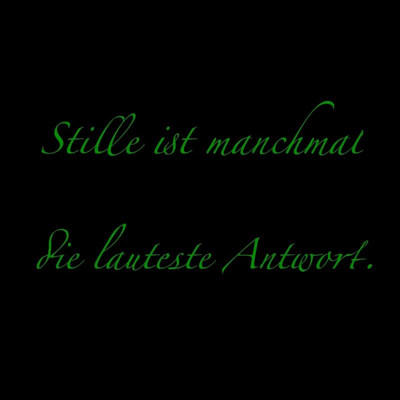die Stille ist manchmal die lauteste Antwort