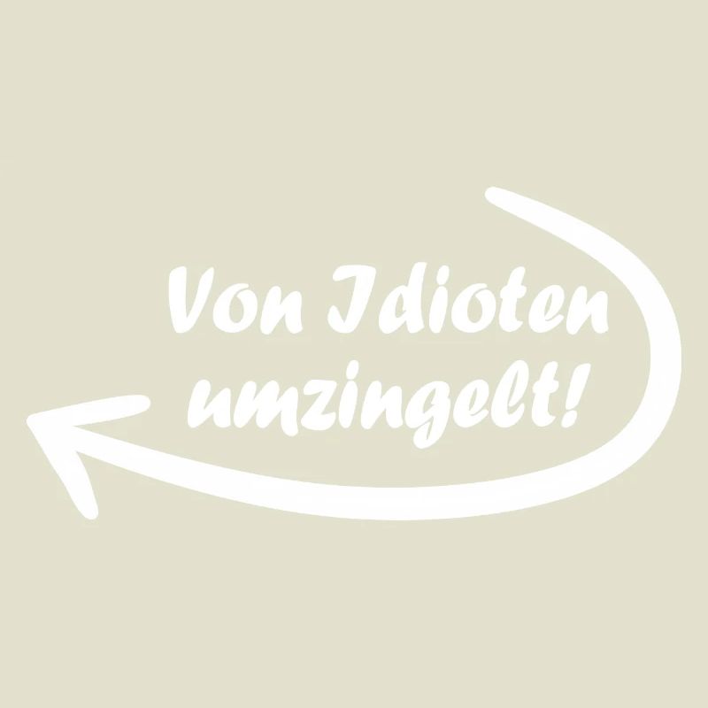 Von Idioten umzingelt. Spruch, Geschenkidee