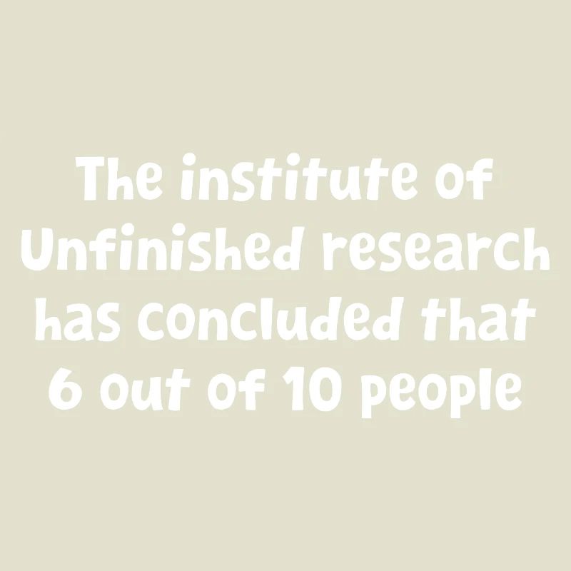 Funny Witty Design Unfinished Research Has Conclud