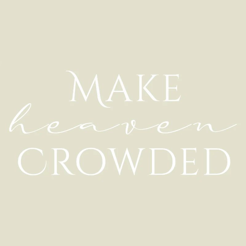 Make Heaven Crowded Glaube Design