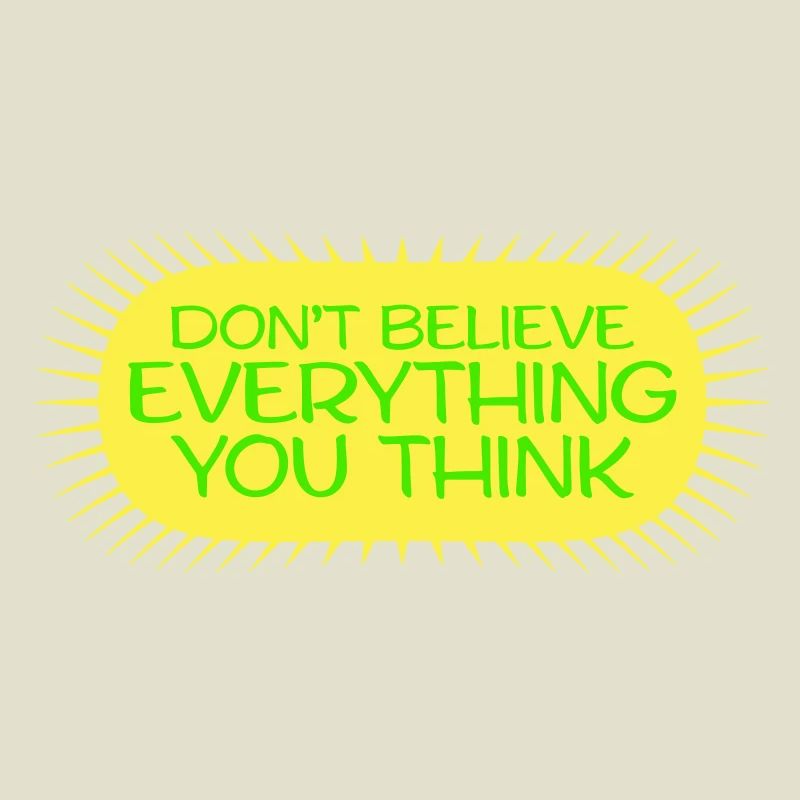Don't Believe Everything You Think Saying Wisdom