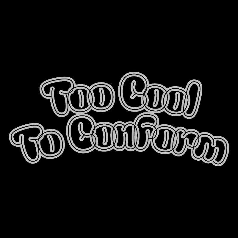 Too cool to conform – Statement Schriftzug