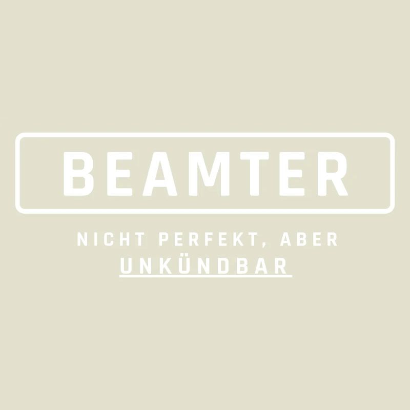 Beamter! Unkündbare Perfektion