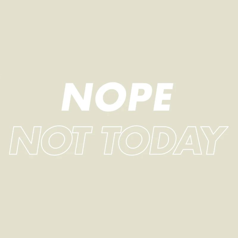 Nope Not Today 
