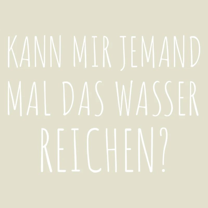 Kann mir jemand mal das Wasser reichen Spruch