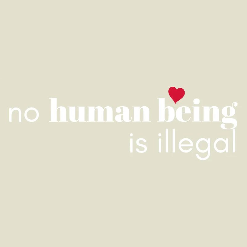 No Human Being Is Illegal