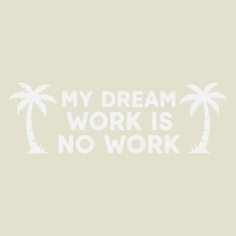 Mon travail de rêve n’est pas un travail - Palm Tree White