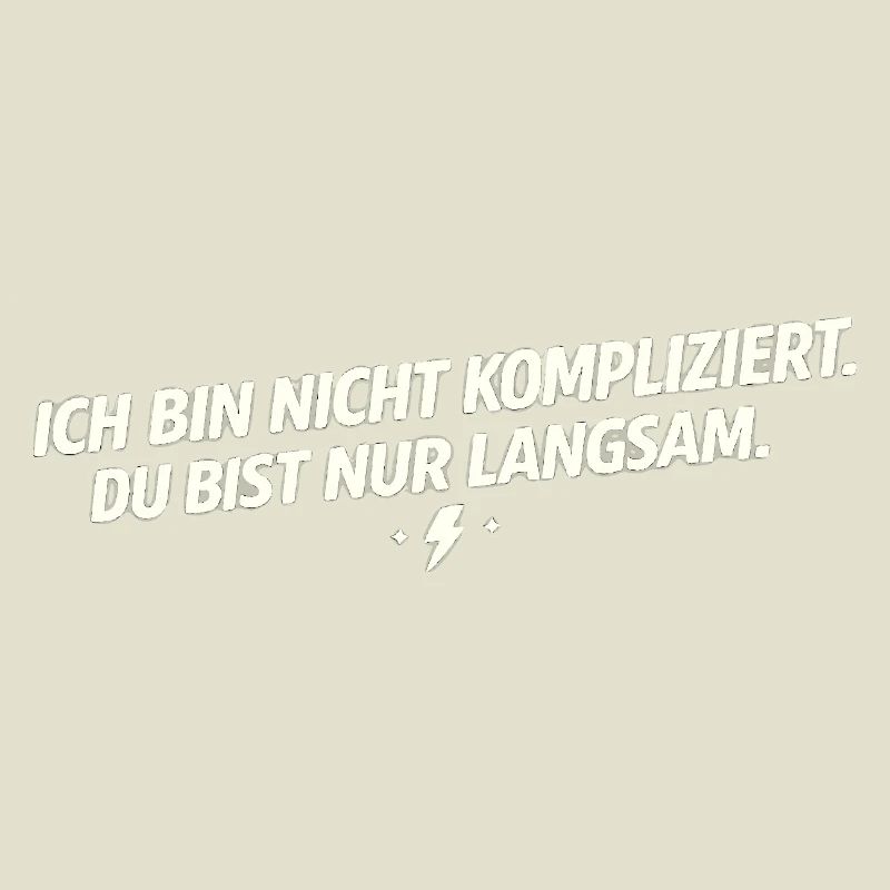 Ich bin nicht kompliziert - Du bist langsam