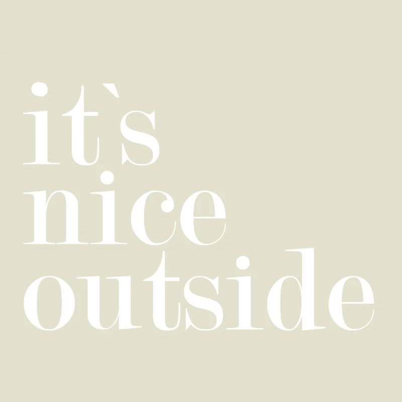 It's nice outside -