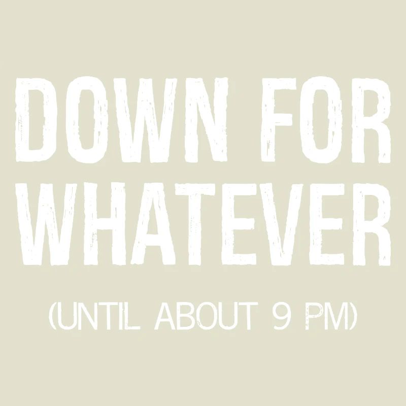 down for whatever