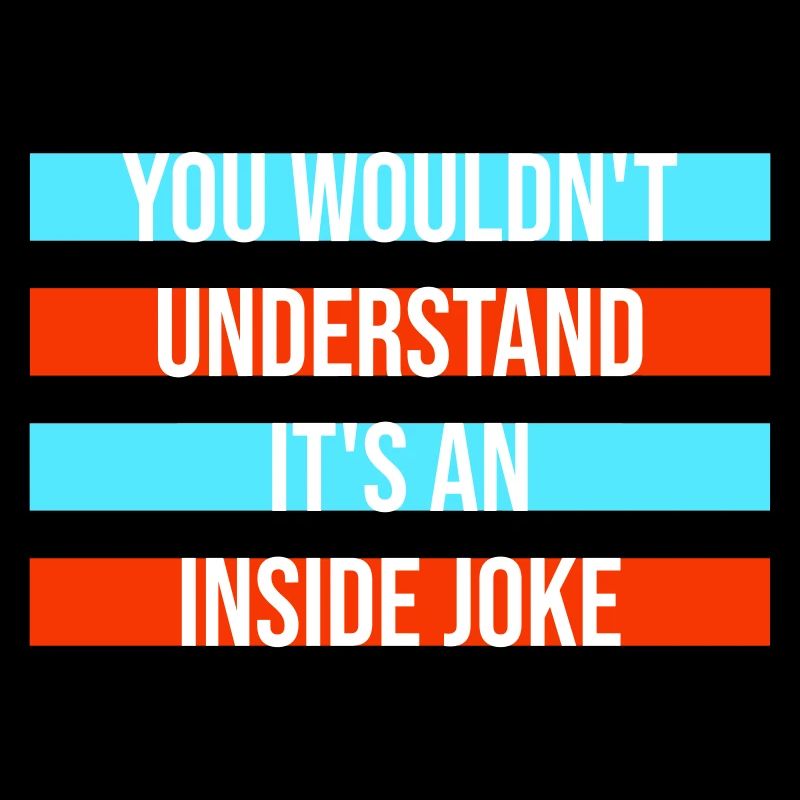 You Wouldn't Understand It's An Inside Joke Spruch