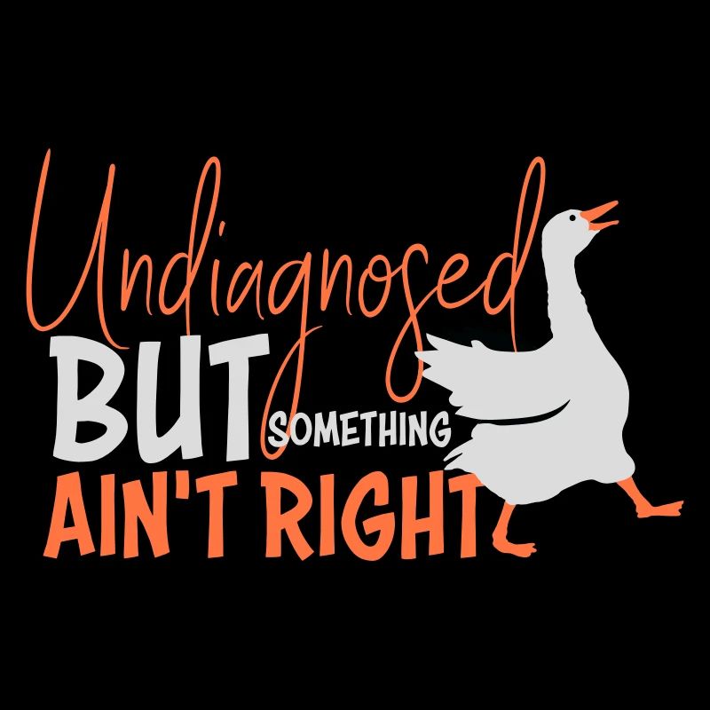 Undiagnosed But Something Ain't Right Gans Ente
