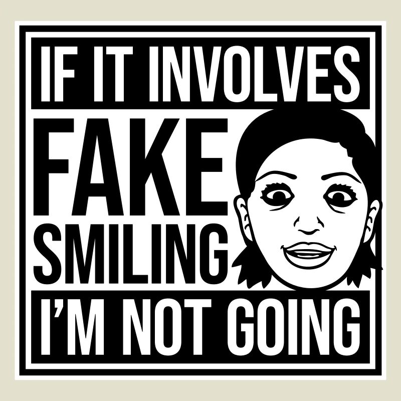 If It Involves Fake Smiling I'm Not Going Spruch