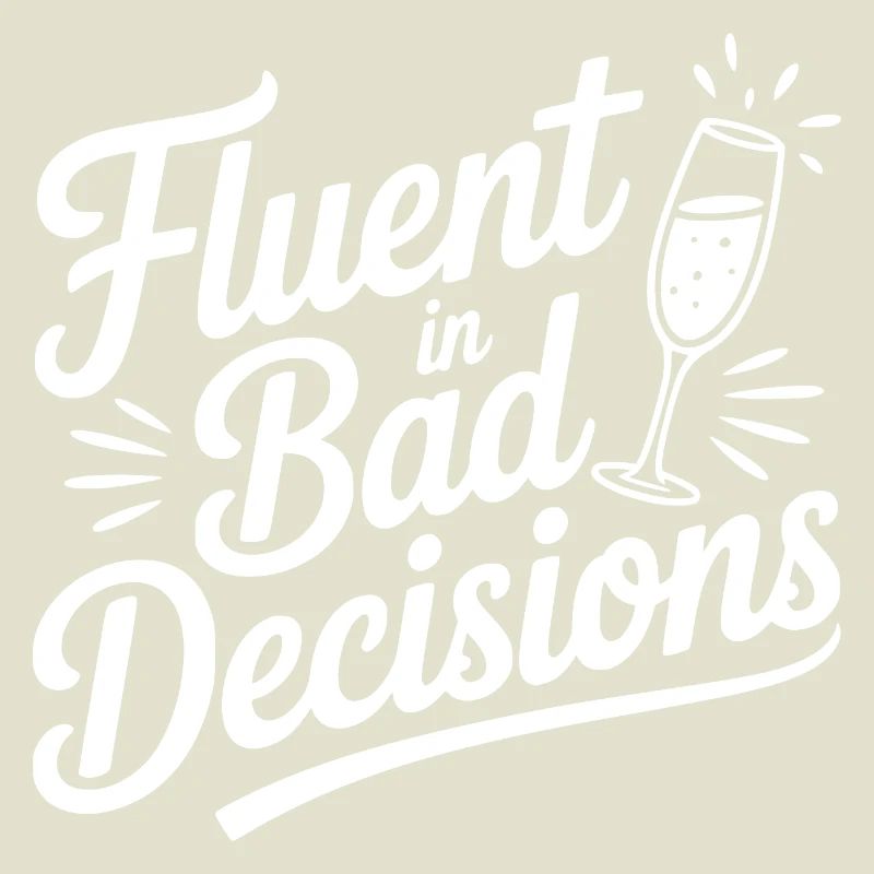 Fluent in Bad Decisions