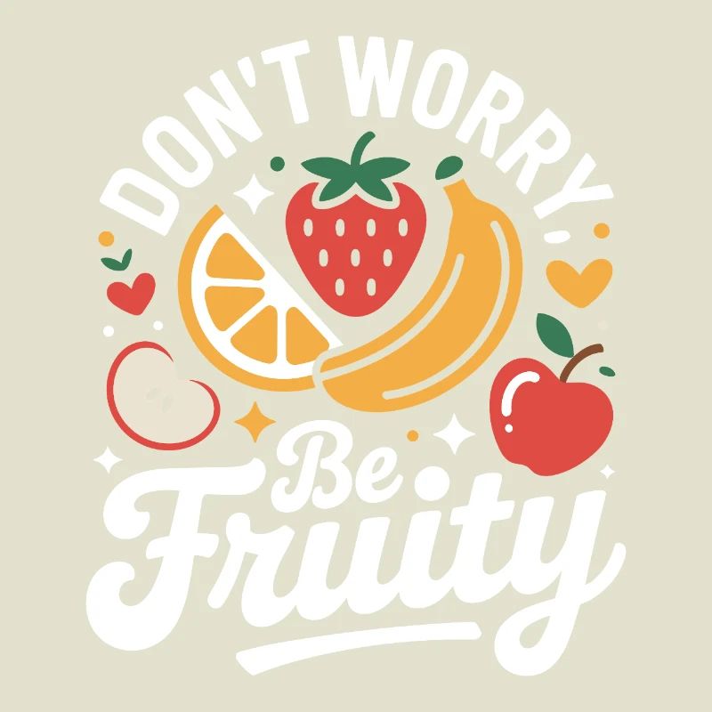 Don't Worry Be Fruity