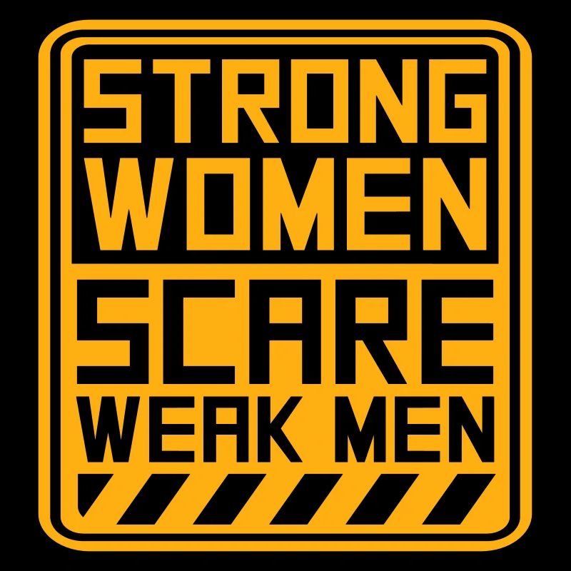 Strong Women Scare Weak Men Selbstbewusst Feminist