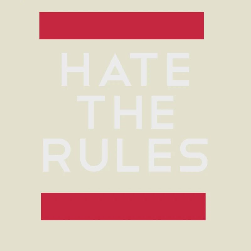 Hate the rules - disobey rules