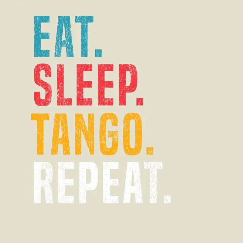 Eat Sleep Tango Repeat for Tango Argentino Dancers