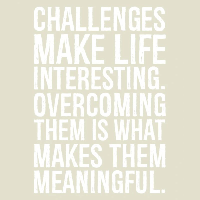 Challenges make life interesting