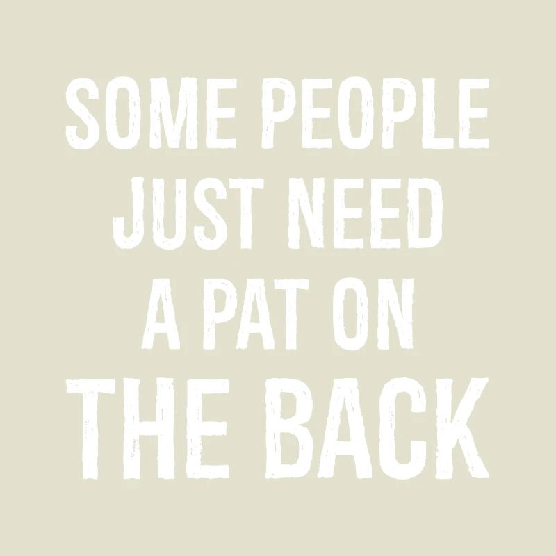 some people just need a pat on the back