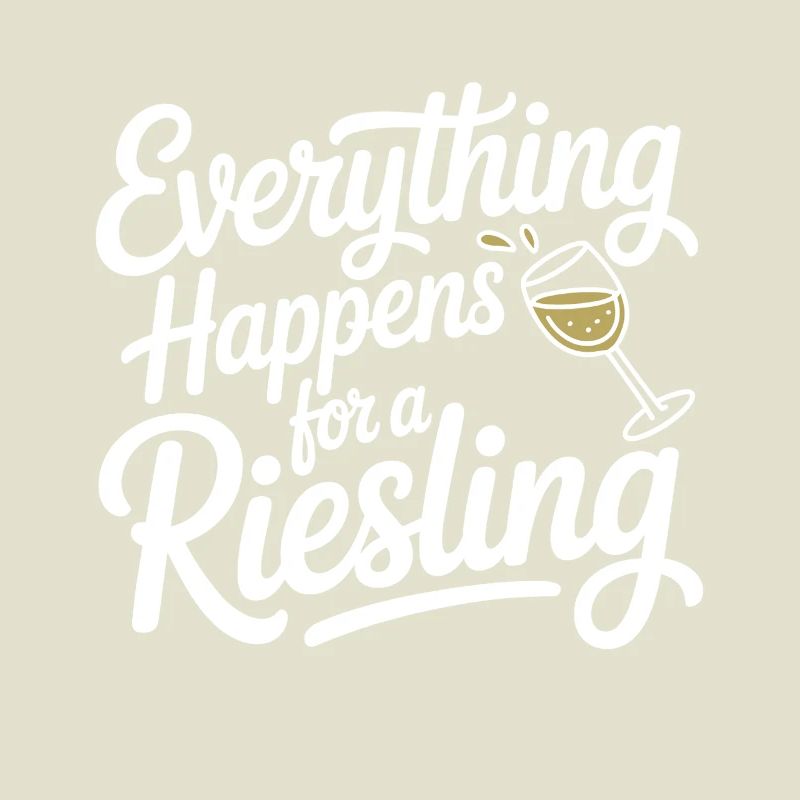Wein Weintrinker Everything Happens For A Riesling