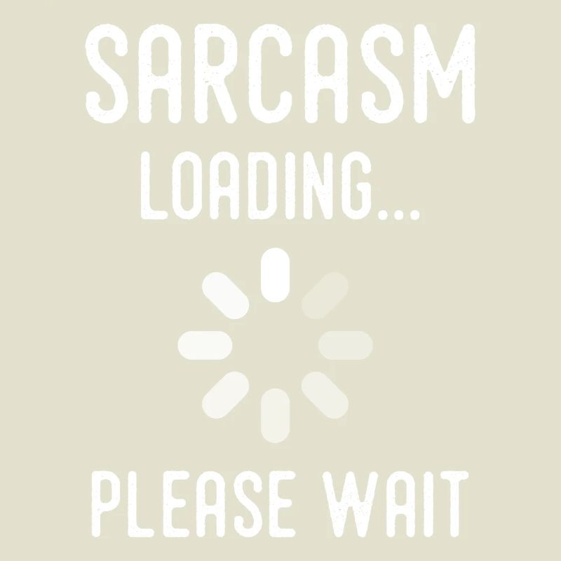 sarcasm loading, please wait