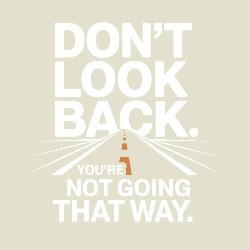 Don't Look Back You Not Going That Way Motivation