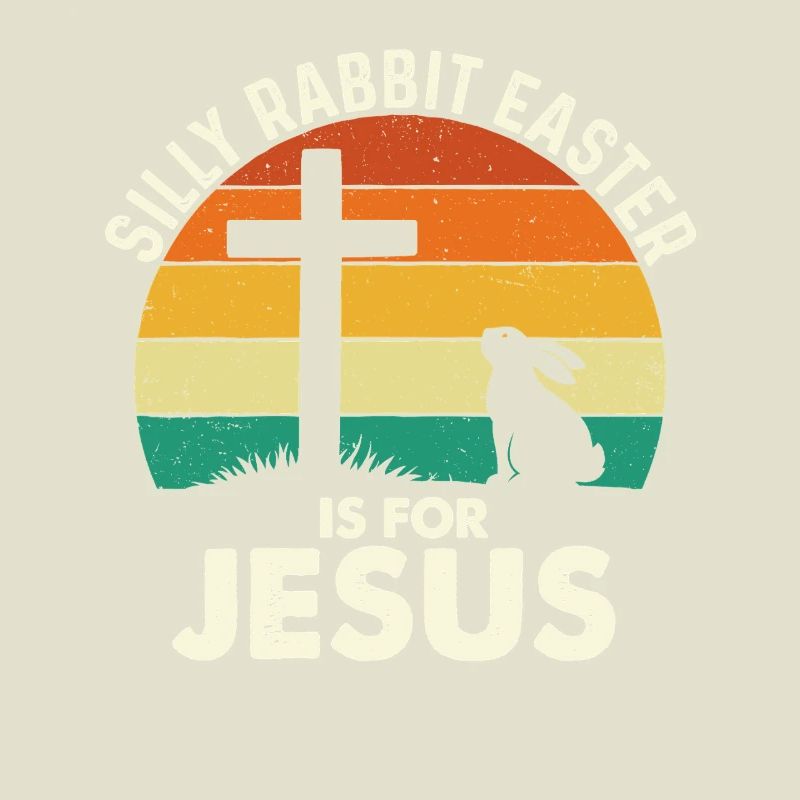 Silly Rabbit Easter Is For Jesus Faith Bunny