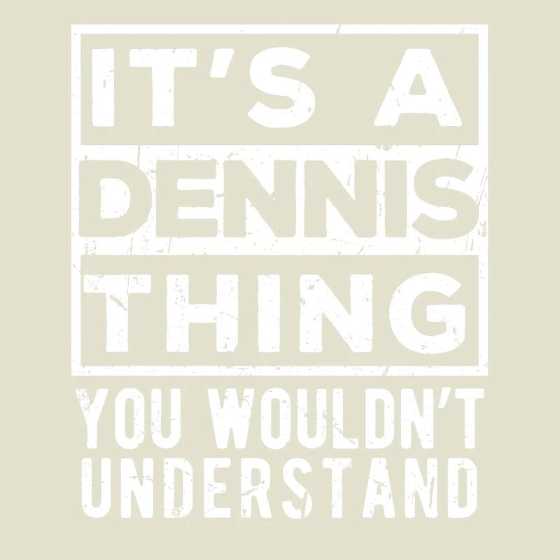 It’s A Dennis Thing You Wouldn’t Understand