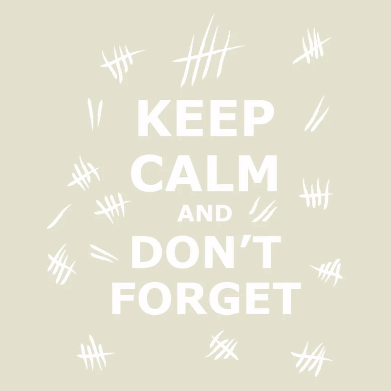 Keep Calm and Dont Forget