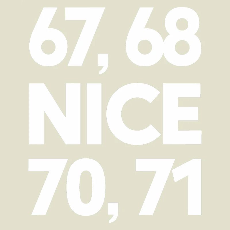 "67, 68, Nice, 70, 71" Meme