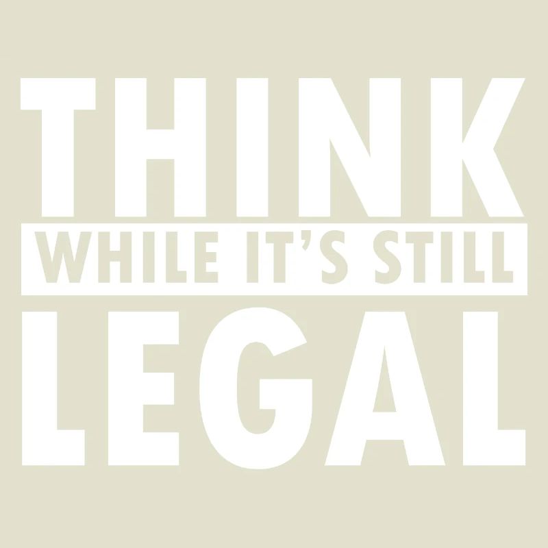 Think While It’s Still Legal Statement Design