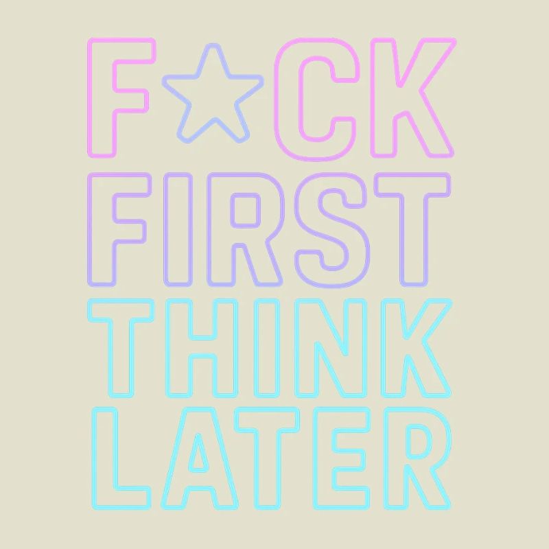F★CK FIRST THINK LATER – Affiche/tee-shirt  