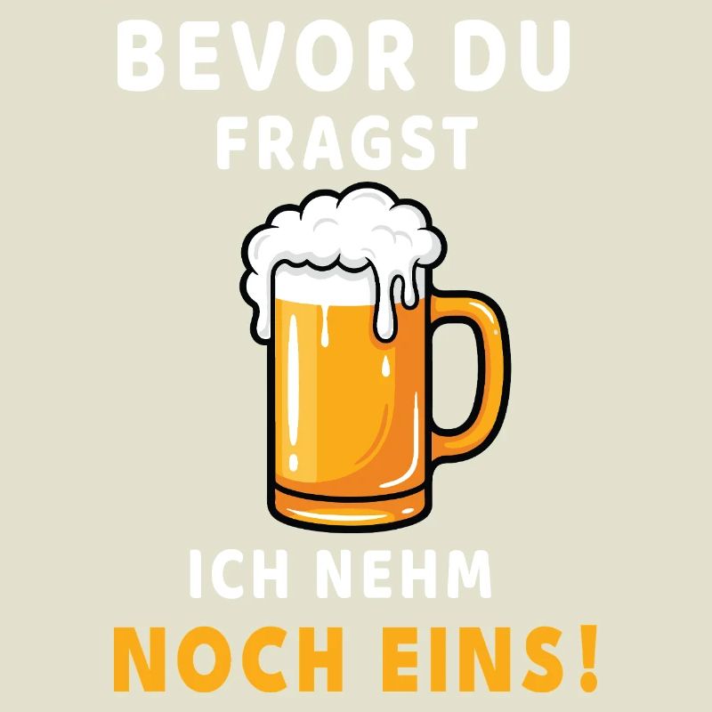 Bevor du fragst: Ich nehm noch eins! Bier Design