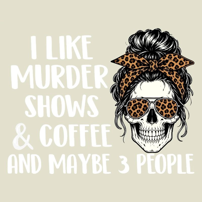 Murder Shows Coffee Maybe 3 People Funny