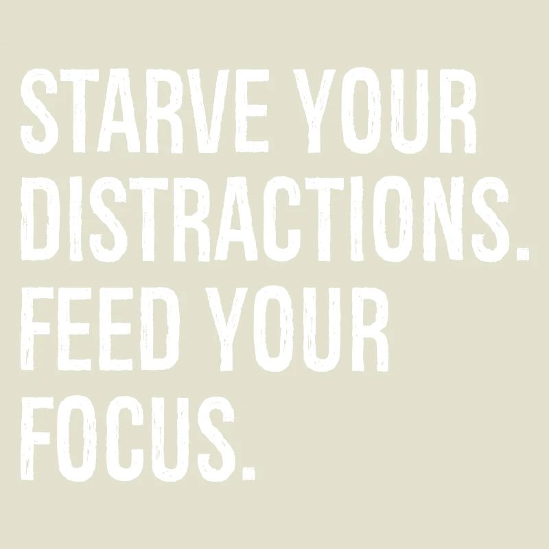 Affamez vos distractions, nourrissez votre concentration
