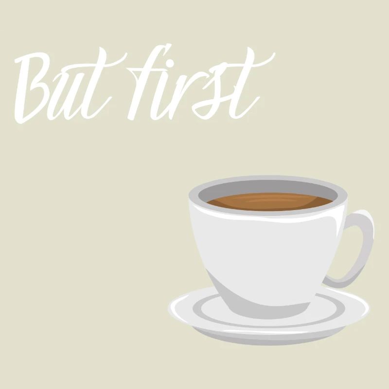 First Coffee - Kaffee-Design