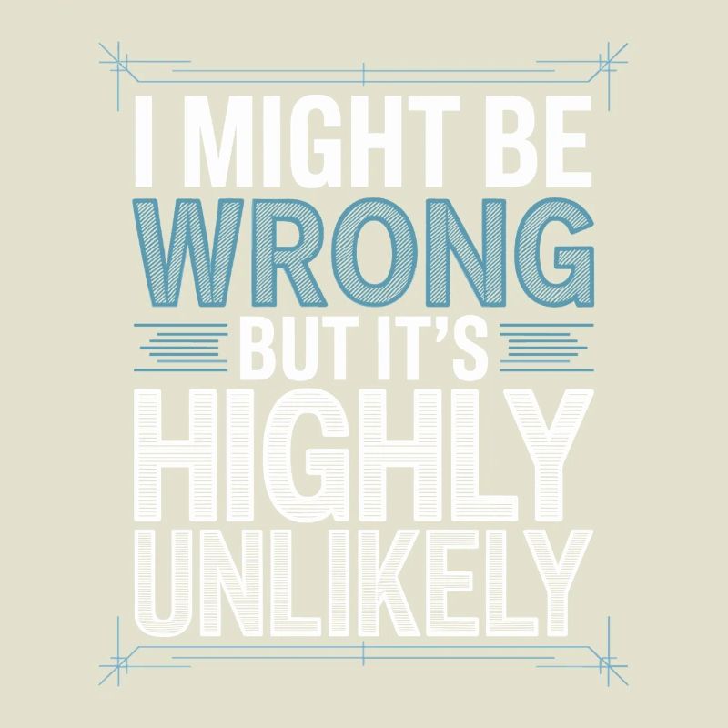 Might Be Wrong But Highly Unlikely Know-It-All