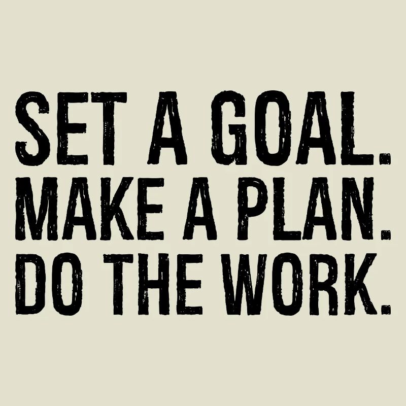 set a goal make a plan do the work