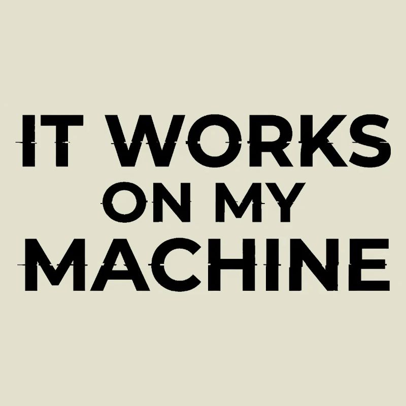It Works on My Machine Developer Humor Design