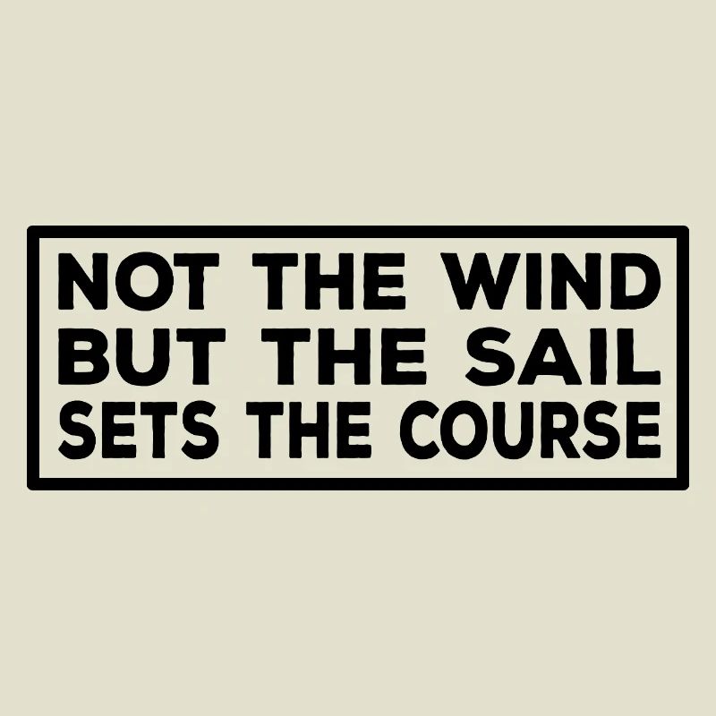 Segeler Not the Wind but the Sail sets the Course