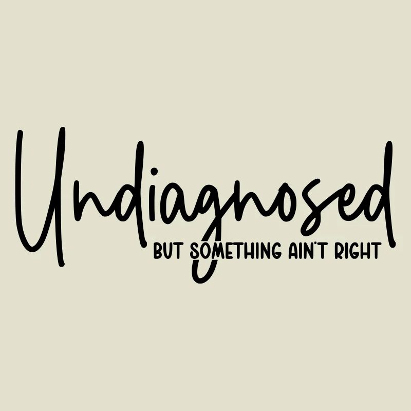 Undiagnosed but something ain`t right 