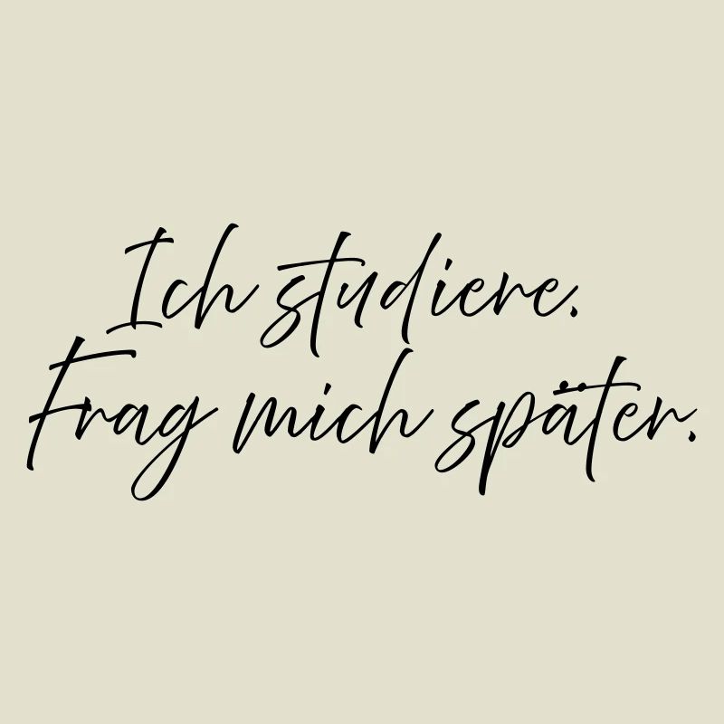 Ich studiere. Frag mich später.