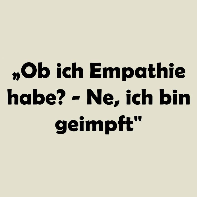„Ob ich Empathie habe? - Ne, ich bin geimpft"