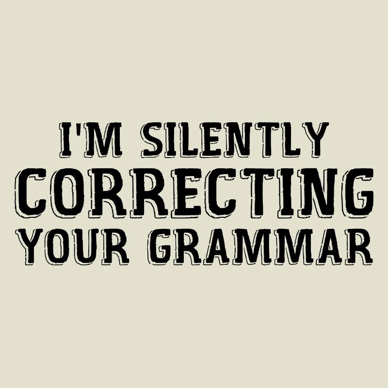 i'm silently correcting your grammar
