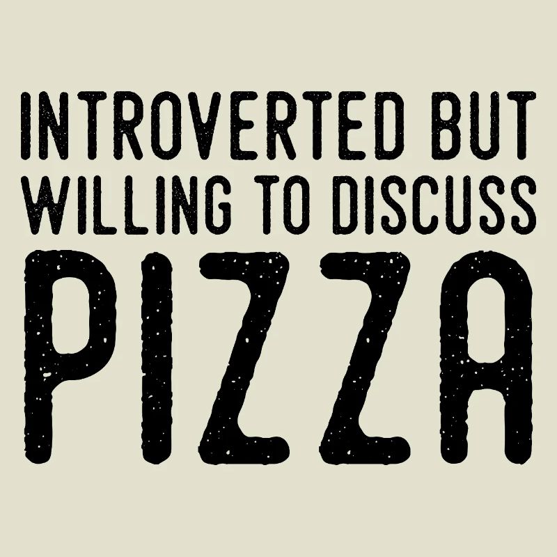 Introvert but Pizza Fan